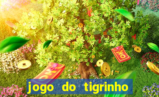 jogo do tigrinho sem deposito